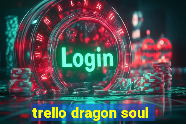 trello dragon soul